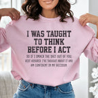 I Was Taught To Think Before I Act Sweatshirt Peachy Sunday