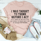 I Was Taught To Think Before I Act Tee
