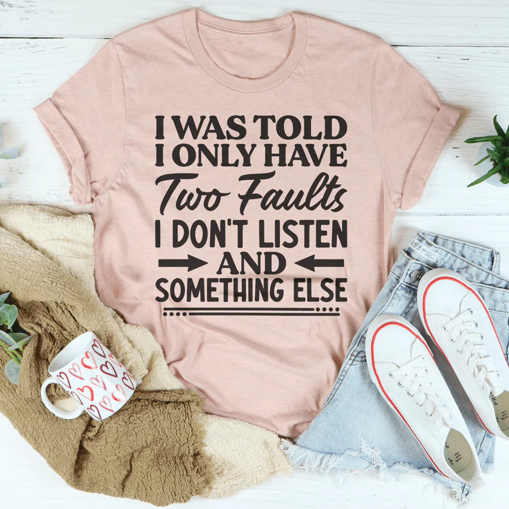 I Was Told I Only Have Two Faults Tee Peachy Sunday