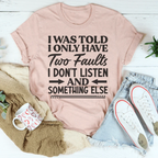 I Was Told I Only Have Two Faults Tee Peachy Sunday