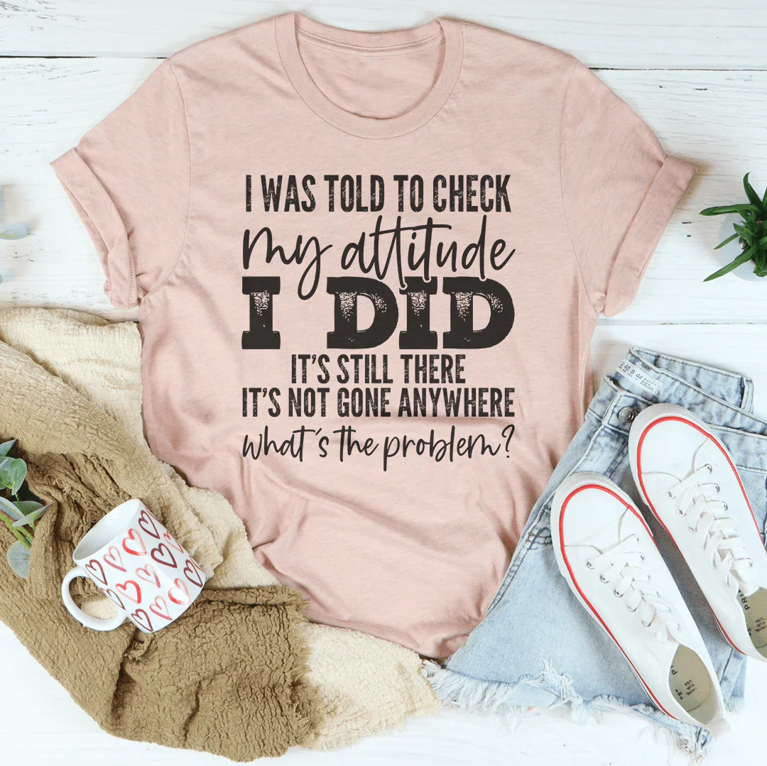 I Was Told To Check My Attitude Tee - SJB-DIAMOND ELITES