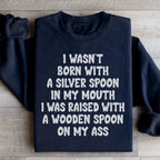 I Wasn't Born With A Silver Spoon In my Mouth Sweatshirt Peachy Sunday