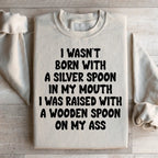 I Wasn't Born With A Silver Spoon In my Mouth Sweatshirt Peachy Sunday