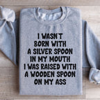 I Wasn't Born With A Silver Spoon In my Mouth Sweatshirt Peachy Sunday
