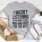I Wasn't Listening Tee