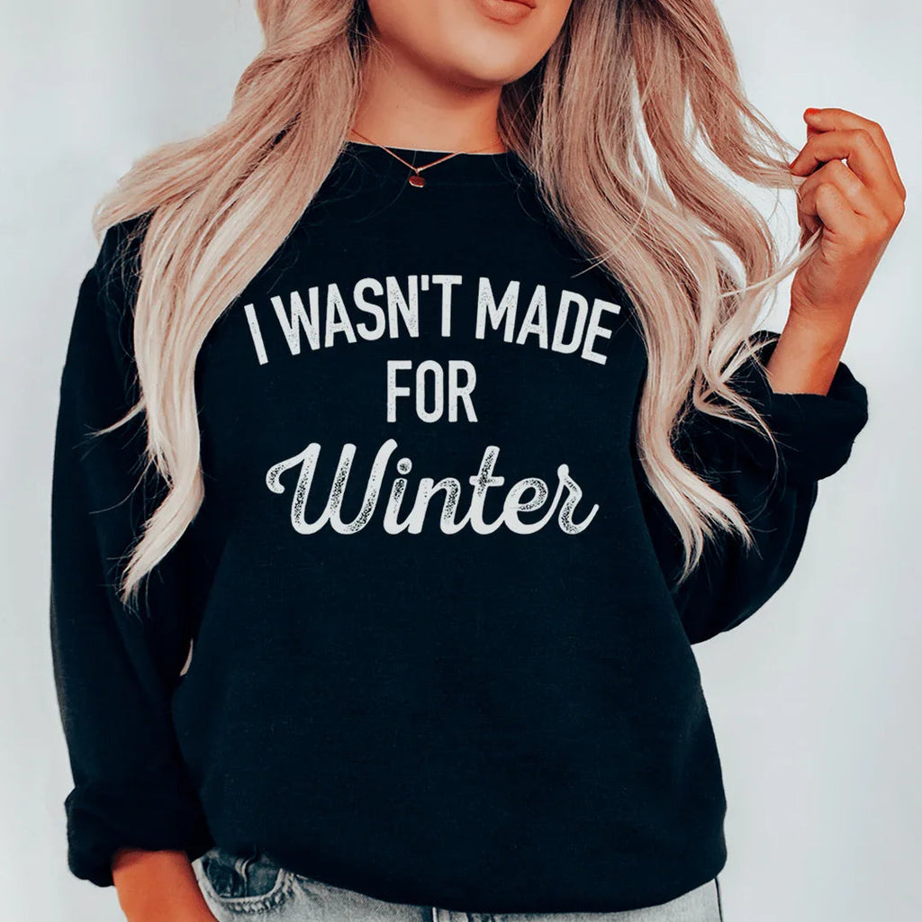 I Wasn't Made For Winter Sweatshirt Peachy Sunday