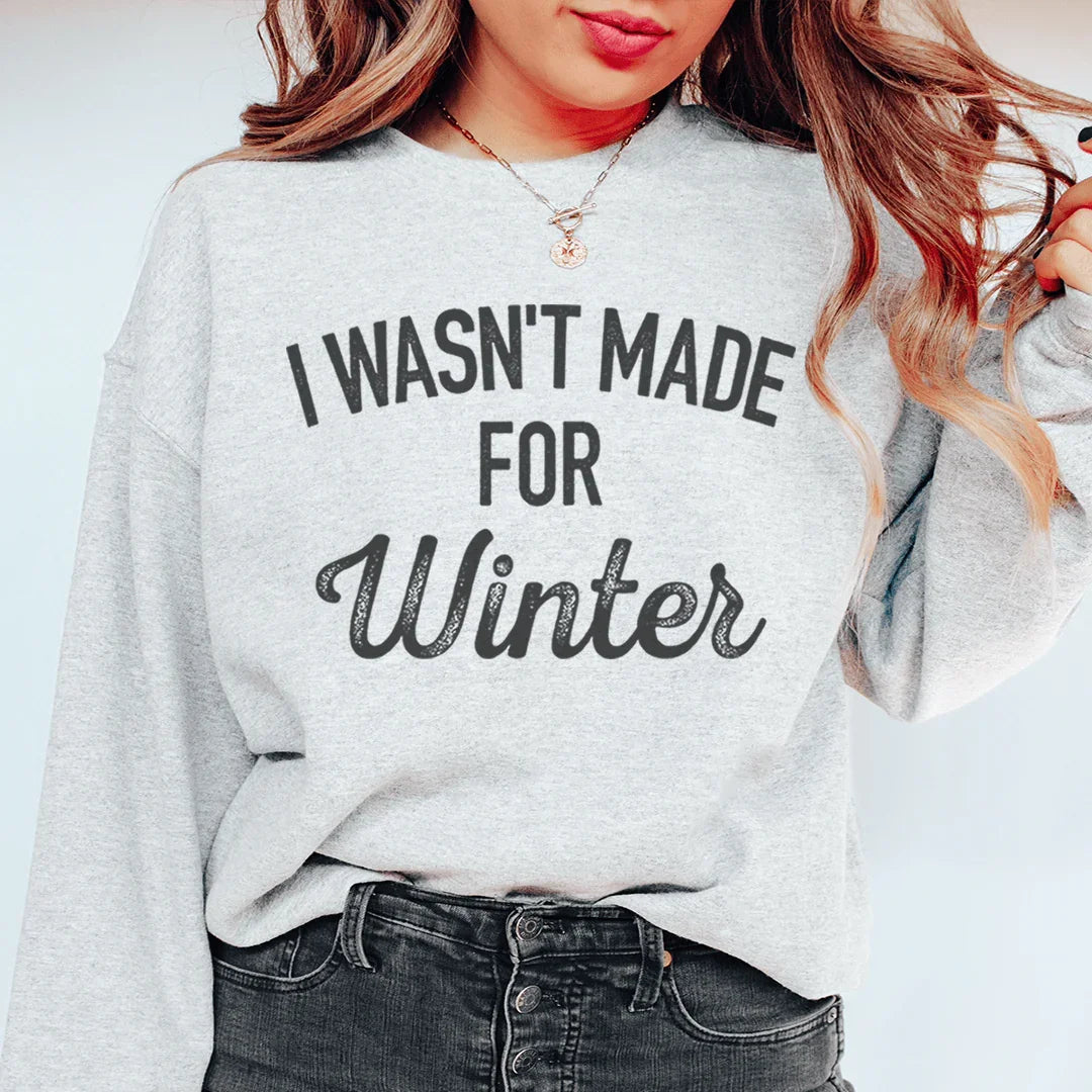 I Wasn't Made For Winter Sweatshirt Peachy Sunday