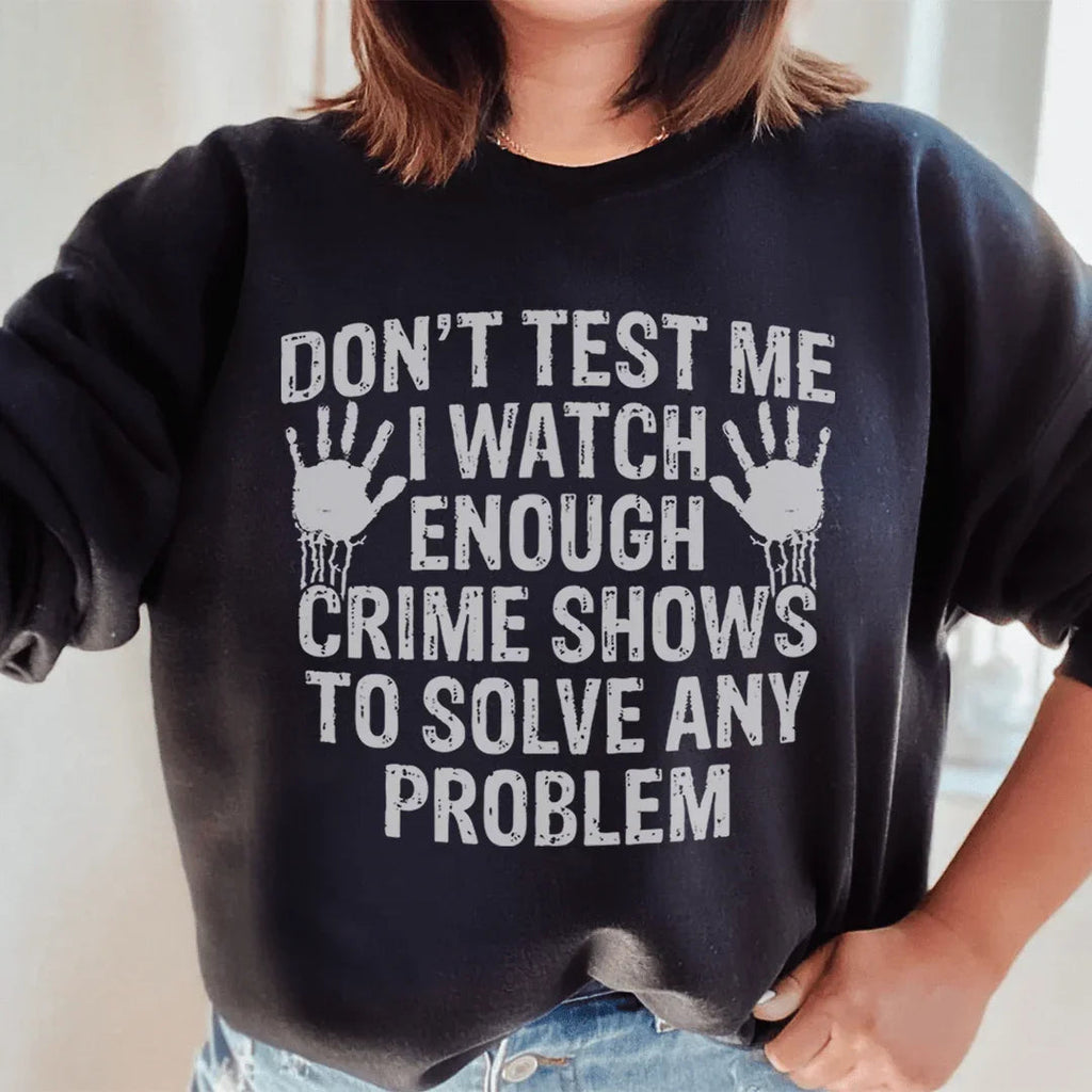 I Watch Enough Crime Shows To Solve Any Problem Sweatshirt Peachy Sunday
