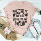 I Watch Enough Crime Shows To Solve Any Problem Tee - SJB-DIAMOND ELITES