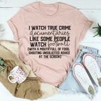 I Watch True Crime Like Some People Watch Football Tee