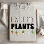 I Wet My Plants Sweatshirt Peachy Sunday
