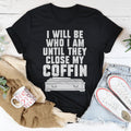 I Will Be Who I'm Until They Close My Coffin Tee Peachy Sunday