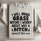 I Will Braid Grass Before I Worry About Why A Bitch Doesn't Like Me Sweatshirt Peachy Sunday