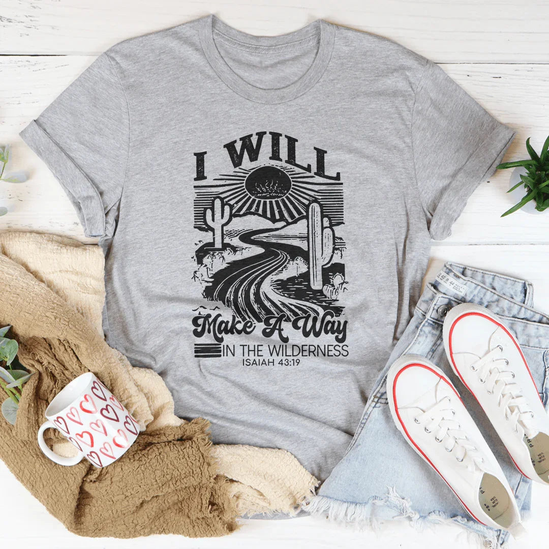 I Will Make A Way In The Wilderness Isaiah 43:19 Tee Peachy Sunday