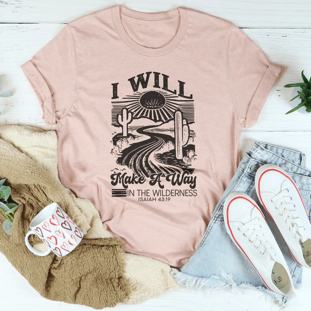 I Will Make A Way In The Wilderness Isaiah 43:19 Tee Peachy Sunday