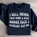 I Will Never Trip Over A Man Whose Face I Already Sat On Sweatshirt Peachy Sunday