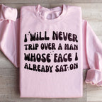 I Will Never Trip Over A Man Whose Face I Already Sat On Sweatshirt Peachy Sunday