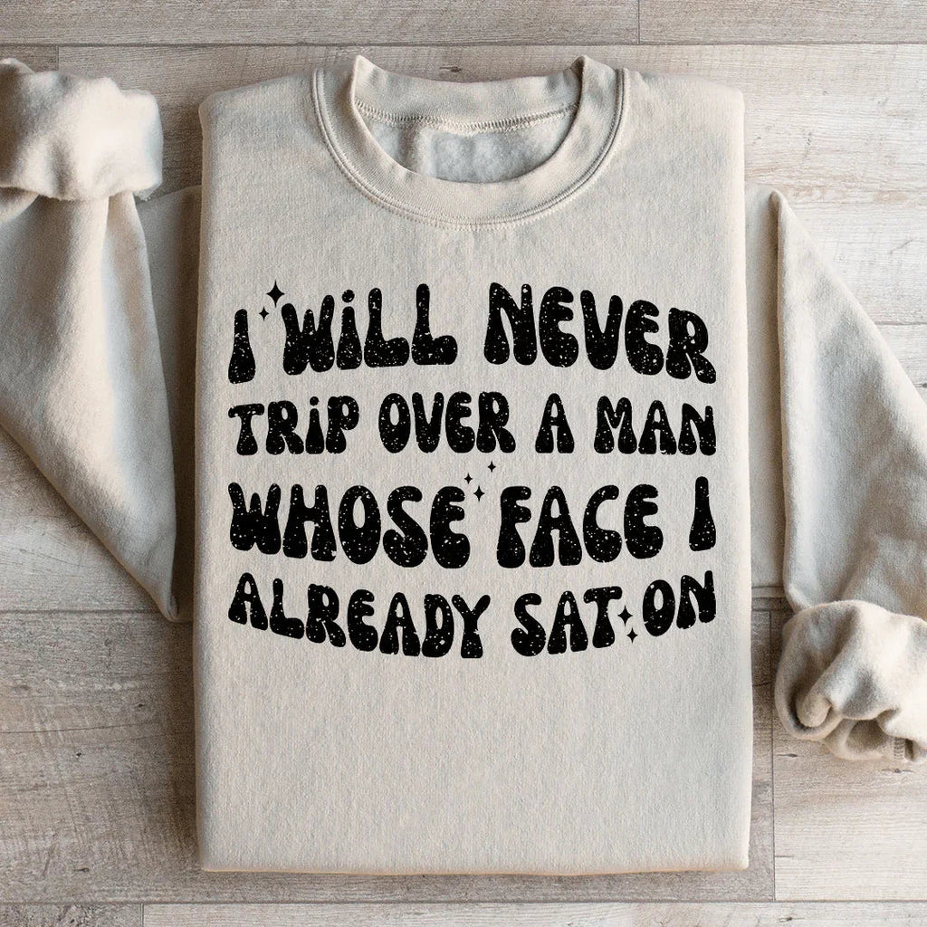 I Will Never Trip Over A Man Whose Face I Already Sat On Sweatshirt Peachy Sunday