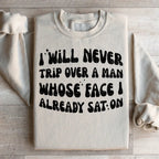 I Will Never Trip Over A Man Whose Face I Already Sat On Sweatshirt Peachy Sunday