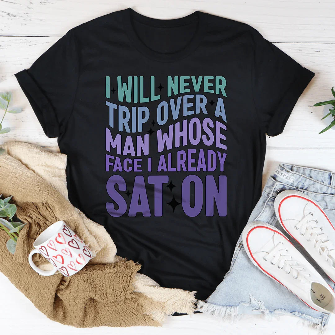 I Will Never Trip Over A Man Whose Face I Already Sat On Tee Peachy Sunday