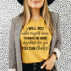 I Will Not Water Myself Down To Make Me More Digestible For You Tee