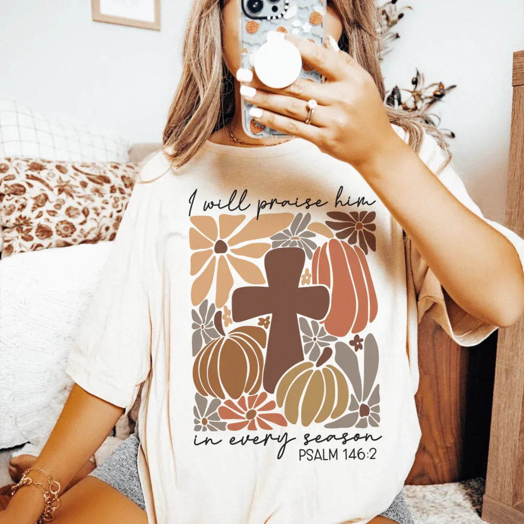I Will Praise Him In Every Season Psalm 1462 Tee Peachy Sunday