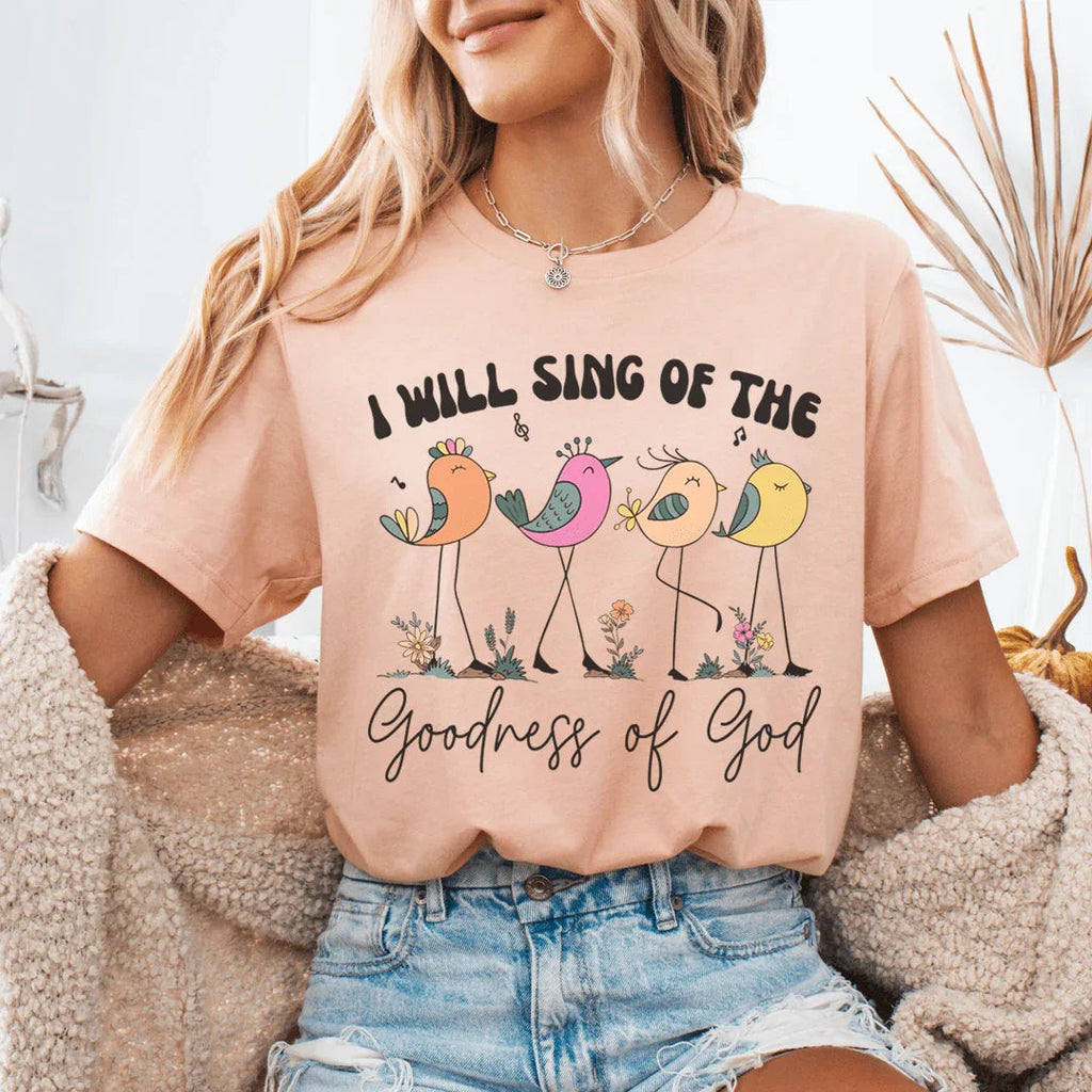 I Will Sing Of The Goodness Of God Tee Peachy Sunday