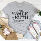 I Will Walk By Faith Even When I Cannot See Tee Peachy Sunday