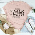 I Will Walk By Faith Even When I Cannot See Tee Peachy Sunday