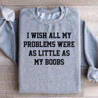 I Wish All My Problems Were As Little As My Boobs Sweatshirt Peachy Sunday