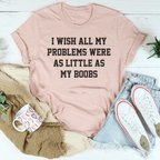 I Wish All My Problems Were As Little As My Boobs Tee