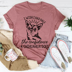 I Wish I Had Half The Confidence A Chihuahua Does Tee Peachy Sunday