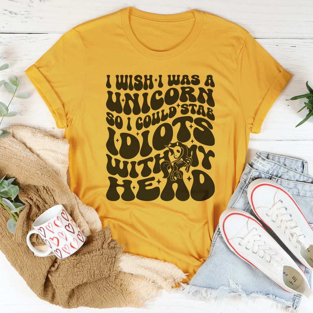 I Wish I Was A Unicorn So I Could Stab Idiots With My Head Tee Peachy Sunday