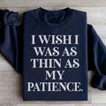 I Wish I Was As Thin As My Patience Sweatshirt Peachy Sunday