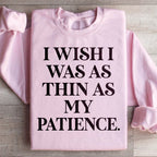 I Wish I Was As Thin As My Patience Sweatshirt Peachy Sunday