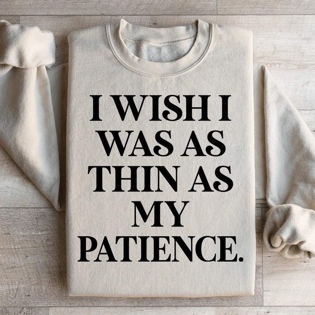 I Wish I Was As Thin As My Patience Sweatshirt Peachy Sunday