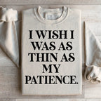 I Wish I Was As Thin As My Patience Sweatshirt Peachy Sunday