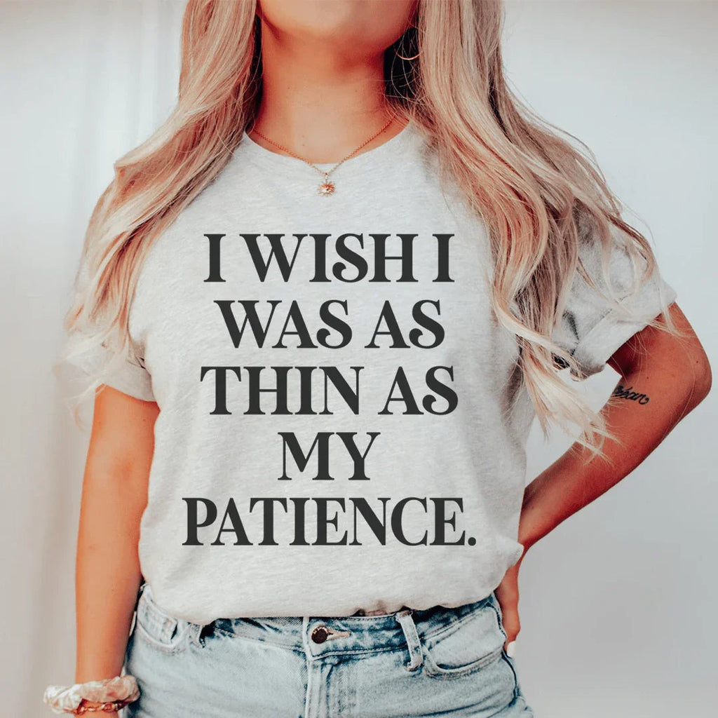 I Wish I Was As Thin As My Patience Tee - SJB-DIAMOND ELITES