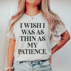 I Wish I Was As Thin As My Patience Tee - SJB-DIAMOND ELITES
