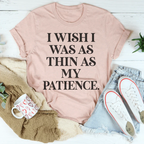 I Wish I Was As Thin As My Patience Tee - SJB-DIAMOND ELITES
