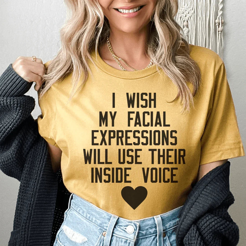 I Wish My Facial Expressions Would Use Their Inside Voice Tee - SJB-DIAMOND ELITES
