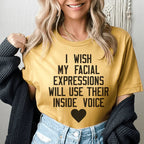 I Wish My Facial Expressions Would Use Their Inside Voice Tee - SJB-DIAMOND ELITES