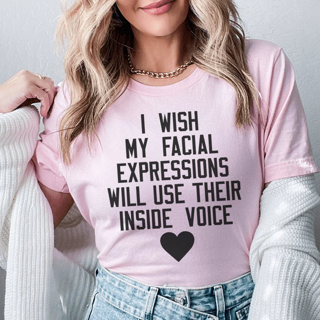I Wish My Facial Expressions Would Use Their Inside Voice Tee - SJB-DIAMOND ELITES
