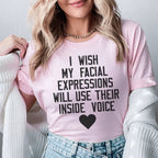 I Wish My Facial Expressions Would Use Their Inside Voice Tee - SJB-DIAMOND ELITES