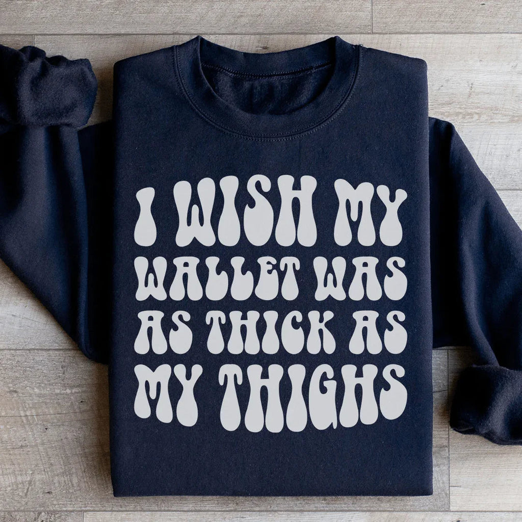 I Wish My Wallet Was As Thick As My Thighs Sweatshirt Peachy Sunday