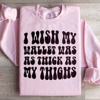 I Wish My Wallet Was As Thick As My Thighs Sweatshirt Peachy Sunday