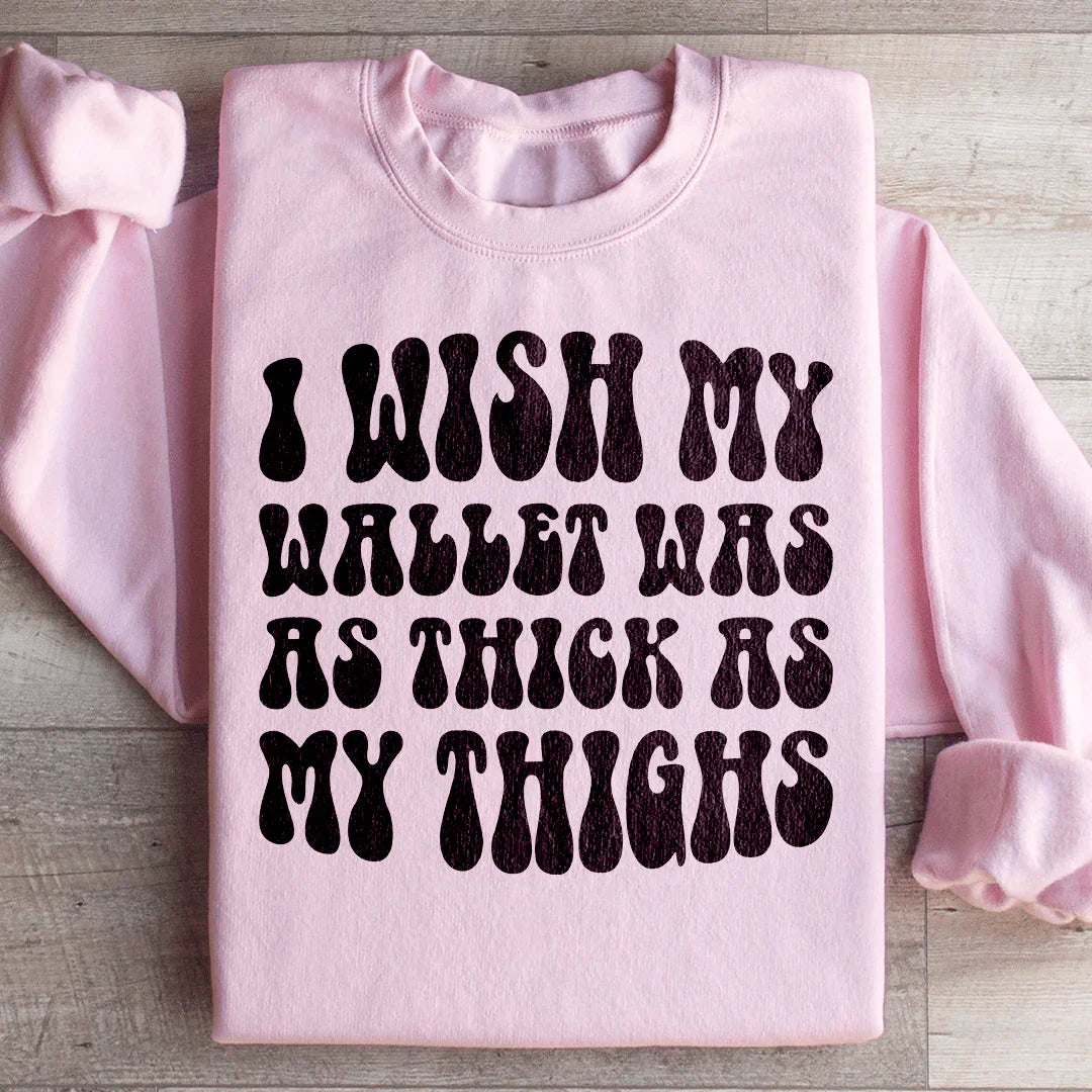 I Wish My Wallet Was As Thick As My Thighs Sweatshirt Peachy Sunday