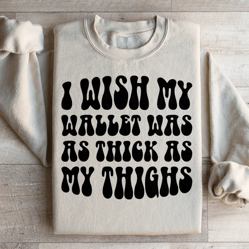 I Wish My Wallet Was As Thick As My Thighs Sweatshirt Peachy Sunday