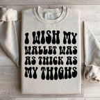 I Wish My Wallet Was As Thick As My Thighs Sweatshirt Peachy Sunday