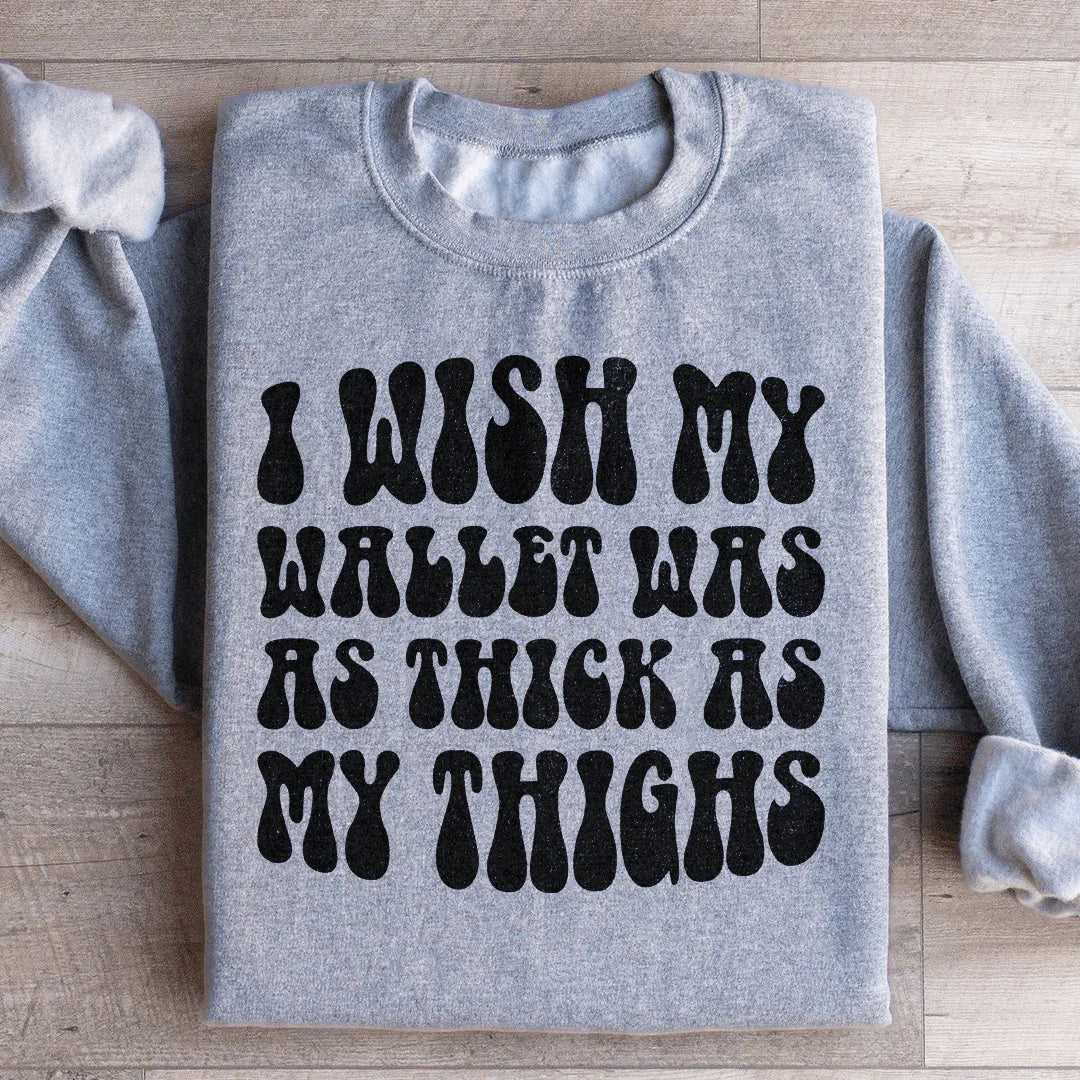 I Wish My Wallet Was As Thick As My Thighs Sweatshirt Peachy Sunday